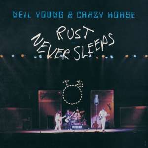 NEIL YOUNG & CRAZY HORSE - RUST NEVER SLEEPS