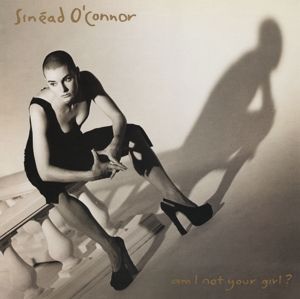 SINEAD O'CONNOR - AM I NOT YOUR GIRL?