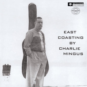 CHARLES MINGUS - EAST COASTING