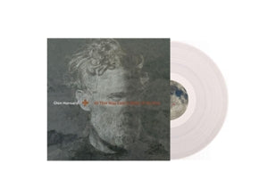 GLEN HANSARD - ALL THAT WAS EAST IS WEST OF ME NOW  CLEAR VINYL