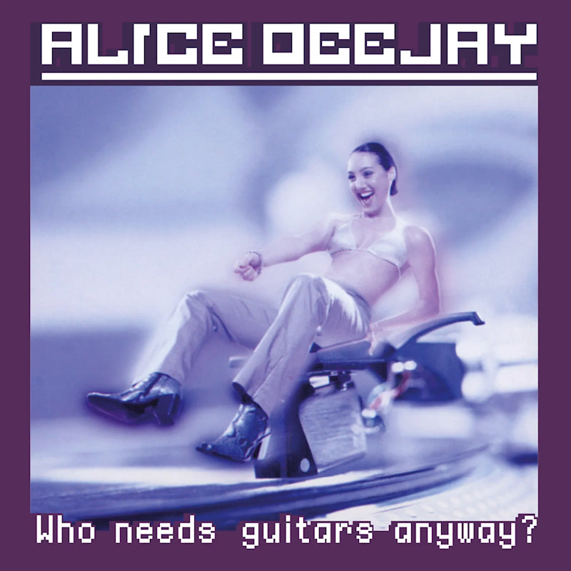 Alice Deejay - Who needs guitars anyway? (LP)
