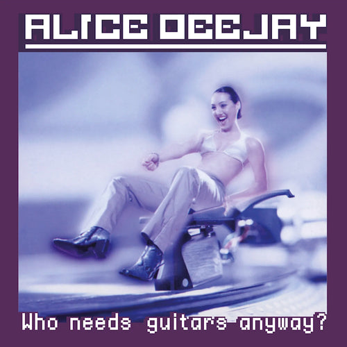 Alice Deejay - Who needs guitars anyway? (LP)