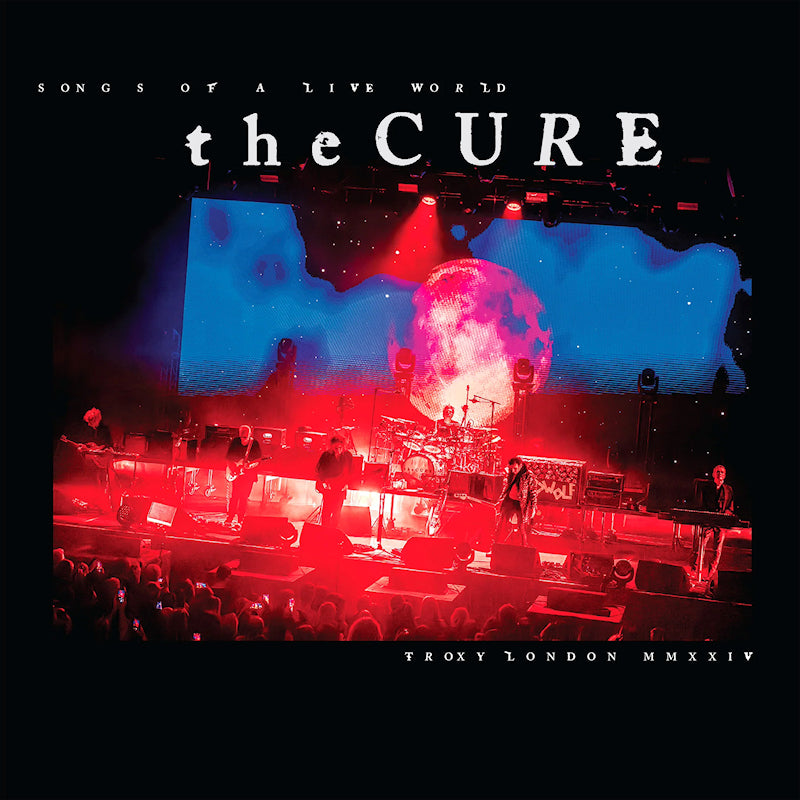Cure, The - Songs Of A Live World: Troxy London MMXXIV (LP)