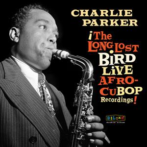 CHARLIE PARKER - AFRO CUBAN BOP: THE LONG LOST BIRD LIVE RECORDINGS RSD 23