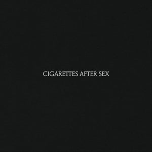 CIGARETTES AFTER SEX - CIGARETTES AFTER SEX