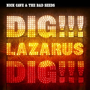NICK CAVE & THE BAD SEEDS - DIG LAZARUS DIG!