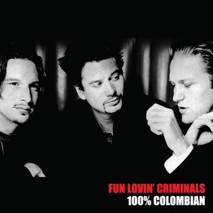 FUN LOVIN' CRIMINALS - 100% COLUMBIAN