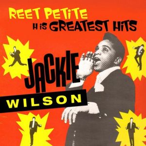 JACKIE WILSON - REET PETITE - HIS GREATEST HITS
