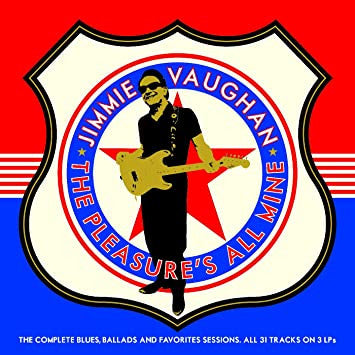 Jimmie Vaughan – The Pleasure's All Mine (The Complete Blues, Ballads And Favourites) 3LP