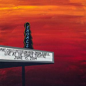 MIKE COOLEY,PATTERSON HOOD & JASON ISBELL - LIVE AT THE SHOALS THEATRE