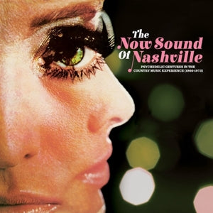 V/A - NOW SOUND OF NASHVILLE: PSYCHEDELIC GESTURES IN THE COUNTRY MUSIC EXPERIENCE (1966-1973) RSD23