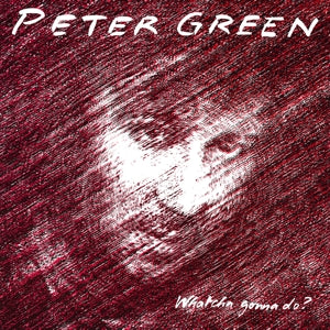 PETER GREEN - WHATCHA GONNA DO? Coloured Vinyl