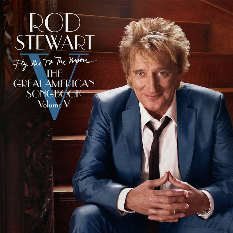 ROD STEWART - FLY ME TO THE MOON...THE GREAT AMERICAN SONGBOOK VOLUME V