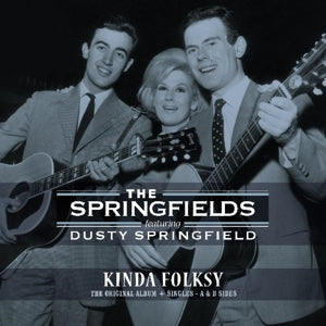 SPRINGFIELDS FT. DUSTY SPRINGFIELD - KINDA FOLKSY - ORIGINAL ALBUM + SINGLES A & B SIDES