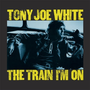 TONY JOE WHITE - THE TRAIN I'M ON Coloured Vinyl