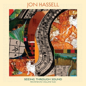 JON HASSELL - SEEING THROUGH SOUND (PENTIMENTO VOLUME TWO) Vinyl