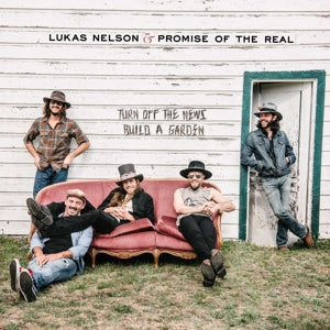 Lukas Nelson & Promise Of The Real - Turn Off the News (Build a Garden) LP + 7