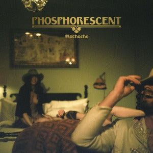 PHOSPHORESCENT- Muchacho Vinyl