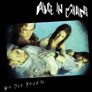 ALICE IN CHAINS- WE DIE YOUNG RSD