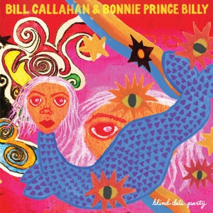 BILL CALLAHAN  & BONNIE 'PRINCE' BILLY BLIND DATE PARTY 2LP