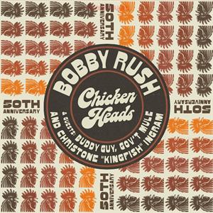 BOBBY RUSH - CHICKEN HEADS  50th Anniversary  BLACK FRIDAY 2021