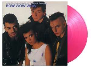 BOW WOW WOW - WHEN THE GOING GETS TOUGH, THE TOUGH GET GOING