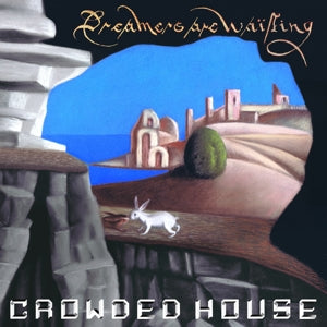 CROWDED HOUSE - DREAMERS ARE WAITING Vinyl