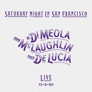 DI MEOLA/MCLAUGHLIN/DE LUCIA - SATURDAY NIGHT IN SAN FRANCISCO