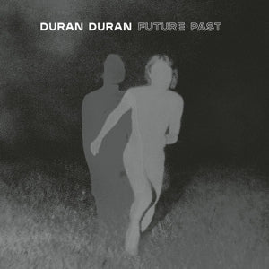 DURAN DURAN - FUTURE PAST