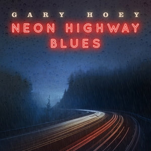 GARY HOEY - NEON HIGHWAY BLUES Vinyl