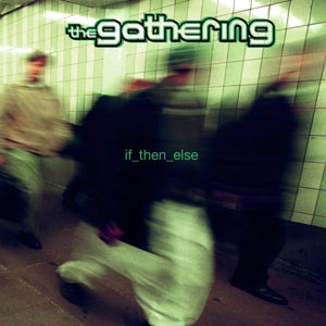 THE GATHERING - IF THEN ELSE
