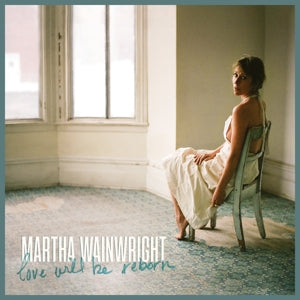 MARTHA WAINWRIGHT - LOVE WILL BE REBORN Vinyl