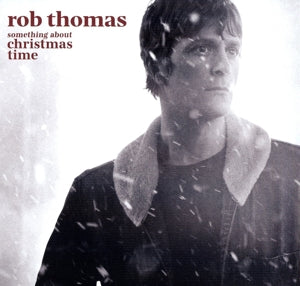 ROB THOMAS - SOMETHING ABOUT CHRISTMAS TIME