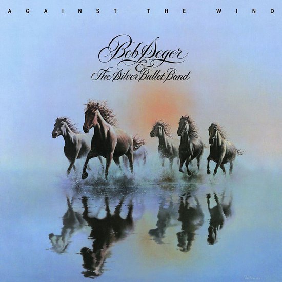 Bob Seger And The Silver Bullet Band – Against The Wind