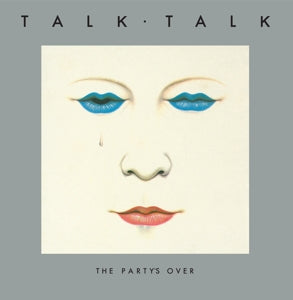 TALK TALK - THE PARTY'S OVER