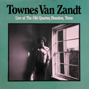 TOWNES VAN ZANDT - LIVE AT THE OLD QUARTER, HOUSTON, TEXAS
